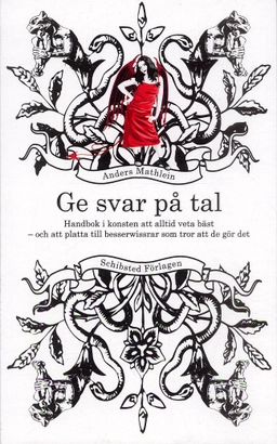 Ge svar på tal : handbok i konsten att alltid veta bäst och att platta till besserwissrar som tror att de gör det; Anders Mathlein; 2007
