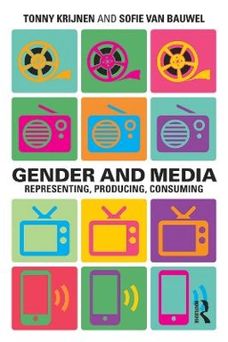 Gender and media : representing, producing, consuming; Tonny Krijnen; 2015