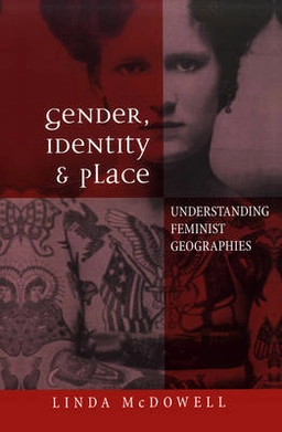 Gender, identity and place - understanding feminist geographies; Linda Mcdowell; 1998