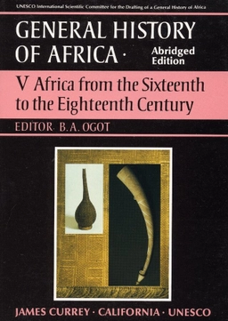 General history of Africa · 5 · Africa from the sixteenth to the eighteenth century; Bethwell A. Ogot; 1999