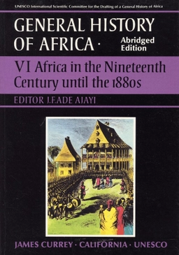 General history of Africa · 6 · Africa in the nineteenth century until the 1880s; J. F. Ade Ajayi; 1998
