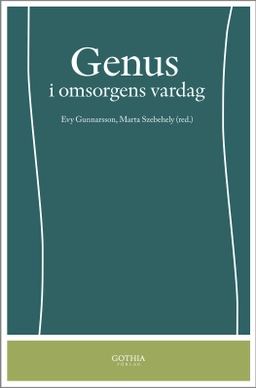 Genus i omsorgens vardag; Evy Gunnarsson, Evy Gunnarsson, Marta Szebehely, Marta Szebehely; 2009