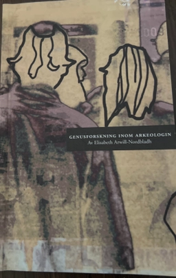 Genusforskning inom arkeologin; Elisabeth Arwill-Nordbladh; 2001