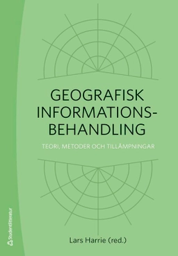 Geografisk informationsbehandling : teori, metoder och tillämpningar; Lars Harrie, Wolter Arnberg, Lars Eklundh, Nicklas Guldåker, Hans Hauska, Dan Klang, Karin Larsson, Fredrik Lindberg, Gunhild Lönnberg, Håkan Olsson, Jesper M. Paasch, Petter Pilesjö, Ewa Rannestig, Bengt Rystedt, Ulf Sandgren, Hanna Stigmar, Per Svensson, Alexander Walther, Christina Wasström, Jonas Ågren; 2026