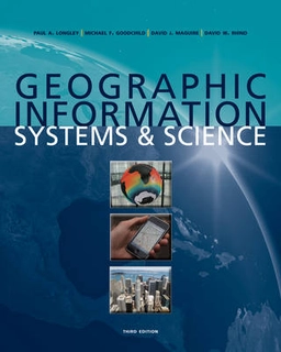 Geographic Information Systems and Science; Paul A. Longley, Mike Goodchild, David J. Maguire; 2010