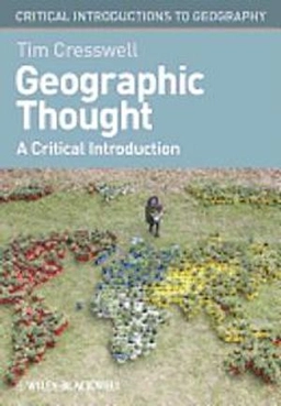 Geographic thought : a critical introduction; Tim Cresswell; 2013