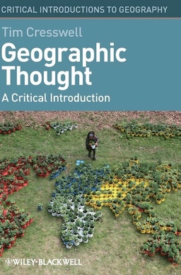 Geographic thought : a critical introduction; Tim. Cresswell; 2013