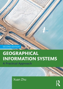 Geographical information systems : a practical approach; (Earth scientist) Xuan Zhu; 2024