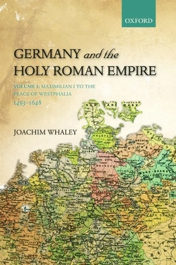 Germany and the Holy Roman Empire; Joachim. Whaley; 2012