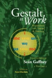 Gestalt at Work: Integrating Life, Theory and Practice, Vol. 2; Seán Gaffney, Anne MacLean; 2011
