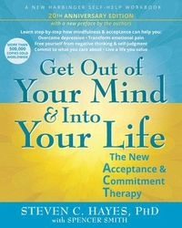 Get Out of Your Mind and Into Your Life; Spencer Smith, Steven C Hayes; 2025
