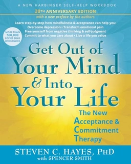 Get out of your mind & into your life : the new acceptance & commitment therapy; Steven C. Hayes, Spencer Xavier Smith; 2025