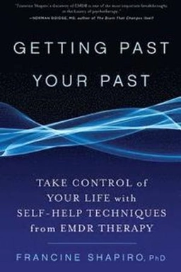 Getting past your past : take control of your life with self-help techniques from EMDR therapy; Francine. Shapiro; 2013