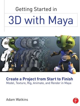 Getting Started in 3D with Maya; Adam Watkins; 2012