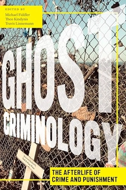 Ghost Criminology; Michael Fiddler, Theo Kindynis, Travis Linnemann; 2022