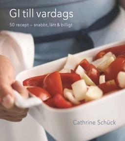 GI till vardags : 50 recept  - snabbt, lätt & billigt; Cathrine Schück; 2006