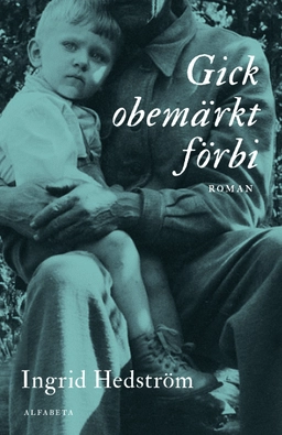 Gick obemärkt förbi; Ingrid Hedström; 2017