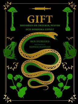 Gift : historien om drycker, pulver och mordiska uppsåt; Ben Hubbard; 2023