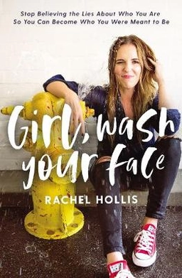 Girl, wash your face : stop believing the lies about who you are so you can become who you were meant to be; Rachel Hollis; 2018