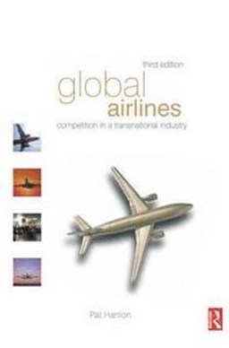 Global airlines : competition in a transnational industry; Pat Hanlon; 2007