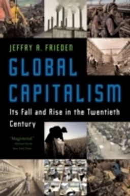 Global capitalism : its fall and rise in the twentieth century; Jeffry A. Frieden; 2006
