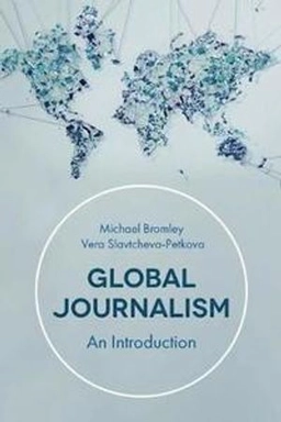 Global journalism : an introduction; Vera Slavtcheva-Petkova; 2019