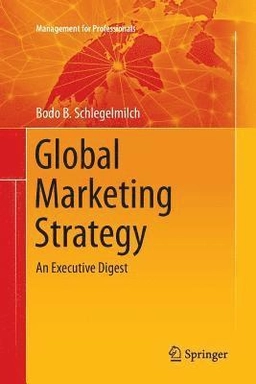 Global marketing strategy : an executive digest; Bodo B. Schlegelmilch; 2016
