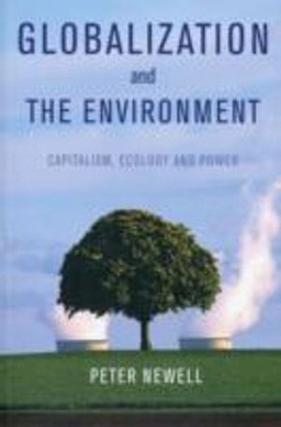 Globalization and the Environment: Capitalism, Ecology and Power; Peter Newell; 2012