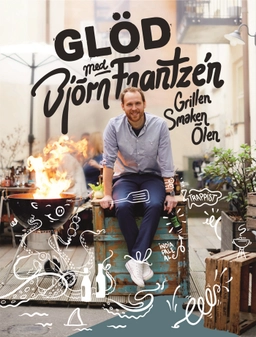 Glöd med Björn Frantzén : grillen, smaken, ölen; Björn Frantzén; 2014