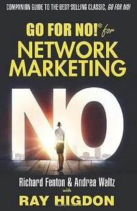 Go for No for Network Marketing; Richard Fenton, Andrea Waltz, Ray Higdon