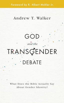 God and the Transgender Debate; Andrew T. Walker; 2017