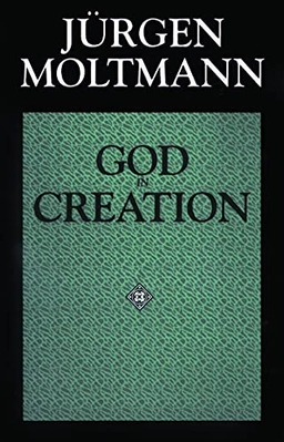 God in creation : a new theology of creation and the spirit of God : the Gifford lectures 1984-1985; Jürgen Moltmann; 1993