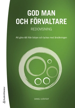 God man och förvaltare : redovisning - att göra rätt från början och lyckas med årsräkningen; Daniel Sjöstedt; 2023
