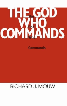 God Who Commands, the; Richard J Mouw; 1991