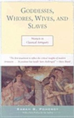 Goddesses, whores, wives, and slaves : women in classical antiquity; Sarah B Pomeroy; 1995