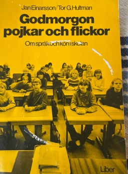 Godmorgon pojkar och flickor : om språk och kön i skolan; Jan Einarsson; 1984