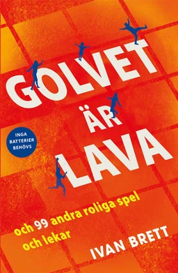 Golvet är lava och 99 andra roliga spel och lekar; Ivan Brett; 2020