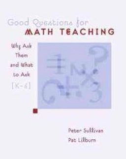 Good questions for math teaching : why ask them and what to ask, K-6; Peter Sullivan; 2002