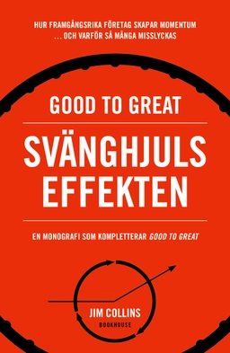 Good to great: Svänghjulseffekten : Hur framgångsrika företag får upp momentum och varför så många misslyckas (Turning the flywheel); Jim Collins; 2020