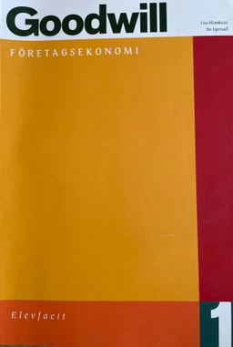 Goodwill Företagsekonomi 1 Elevfacit; Eva Blomkvist, Bo Egervall, Carl Gezelius; 2011