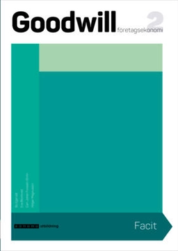 Goodwill Företagsekonomi 2 Elevfacit; Bo Egervall, Eva Blomkvist, Carl-Johan Forssén Ehrlin, Holger Magnusson; 2018