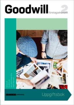 Goodwill Företagsekonomi 2 Uppgiftsbok; Bo Egervall, Eva Blomkvist, Carl-Johan Forssén Ehrlin, Holger Magnusson; 2018