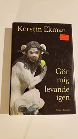 Gör mig levande igen : [roman]; Kerstin Ekman; 1996