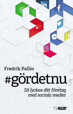 #gördetnu : så lyckas ditt företag med sociala medier; Fredrik Pallin; 2019