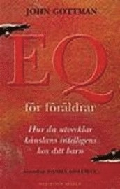 Gottman, J/Eq för föräldrar : Hur du utvecklar känslans intelligens hos ditt barn; John Gottman, Joan DeClaire; 1998