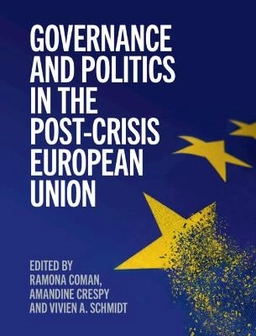 Governance and politics in the post-crisis European Union; Ramona Coman, Amandine Crespy, Vivien Ann Schmidt; 2020