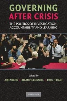 Governing after crisis : the politics of investigation, accountability and learning; Arjen Boin, Allan McConnell, Paul 't Hart, Annika Brändström, Pär Daléus, Dan Hansén, Charles F. Parker; 2008