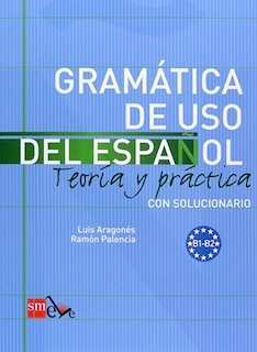 Gramática de uso del español- teoría y práctica; Luis Aragonés y Ramón Palencia; 2009