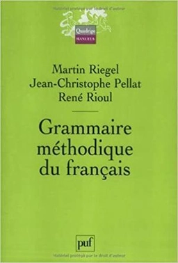 Grammaire méthodique du français; Martin Riegel; 2005