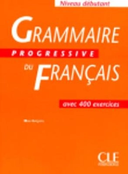 Grammaire progressive du français avec 400 exercices : niveau débutant; Maïa Grégoire; 2002